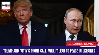 Trump and Putin’s Phone Call Will It Lead to Peace in Ukraine [upl. by Dedra662]