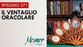 Il ventaglio oracolare  Mesmer in pillole 371 [upl. by Rehttam]