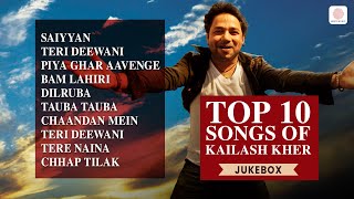 Top Kailash Kher Songs  Saiyyan  Teri Deewani  Tauba Tauba  Piya Ghar Aayenge  Chhap Tilak [upl. by Sirrep]