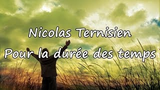 Nicolas Ternisien  Pour la durée des temps avec paroles [upl. by Anayik]