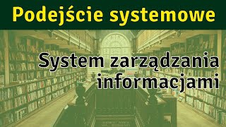 Podejście systemowe 13  system zarządzania informacjami [upl. by Brufsky90]