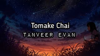 Tanveer Evan  Tomake Chai Lyrics [upl. by Stubstad501]