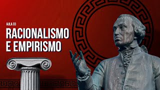 Racionalismo e empirismo  Introdução à Filosofia  Aula 03 [upl. by Kcireddor]