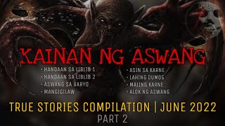 KAINAN NG ASWANG  True Stories Compilation  June 2022  Part 2 [upl. by Skilken465]