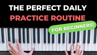 The Perfect Piano Daily Practice Routine for Beginners [upl. by Synn]