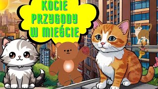 🧸Kocie przygody w mieście131Audiobook dla Dzieci🧸🐈Koty Przygody Misia  Misja Audiobook miasto [upl. by Eidnac240]