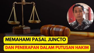 Memahami Pasal Juncto Dan Penerapan Dalam Putusan Hakim  Literasi Hukum [upl. by Trinity]