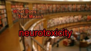 What does neurotoxicity mean [upl. by Yrroc]