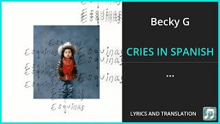 Becky G  CRIES IN SPANISH Lyrics English Translation  ft DannyLux  Spanish and English [upl. by Ajaj]