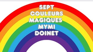 Sept couleurs magiques Mymi Doinet [upl. by Ceil]