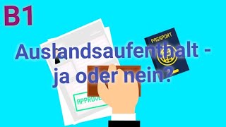 Auslandsaufenthalt  ja oder nein  Goethe Zertifikat B1 Sprechen Teil 2 [upl. by Erdda]