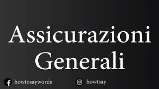 How To Pronounce Assicurazioni Generali [upl. by Thant]