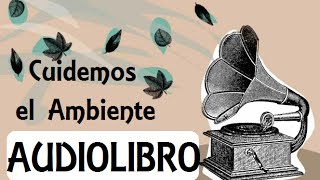 Audiolibro en Español  Cuidemos el ambiente [upl. by Joris]