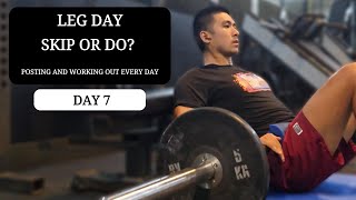 Leg Day Skip or Do Posting and Working out every day Day 7 [upl. by Luana]