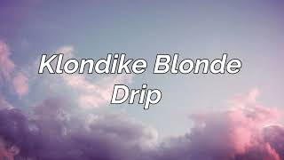 Klondike Blonde  Drip Lyrics [upl. by Elimac]