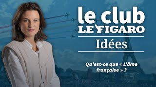 Qu’estce que « L’âme française »  Retrouvez Le Club Le Figaro Idées présenté par Eugénie Bastié [upl. by Ruella]