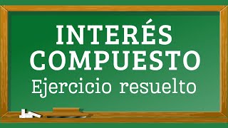 Ejercicio resuelto de Interés Compuesto [upl. by Alma175]