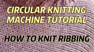 Circular Knitting Machine  How to knit ribbing [upl. by Mars]