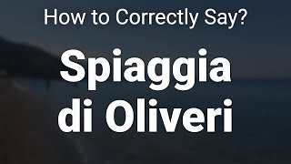 How to Correctly Pronounce Spiaggia di Oliveri Sicily Italy [upl. by Washko]