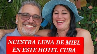 NUESTRA LUNA DE MIEL 🍯 EN ESTE HOTEL 🏨 🎶 💕 CUBA [upl. by Notxam]