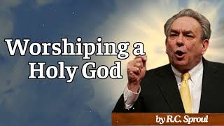 Worshiping a Holy God  RC Sproul Message [upl. by Henni]