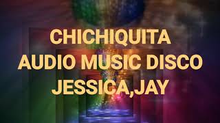 CHICHIQUITA BY JESSICAJAY AUDIO MUSIC DISCOPART  145 NEW VERSION VIDEO [upl. by Blasius]