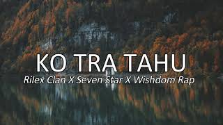 KO TRA TAHU  Rilex Clan x Seven Star x Wishdom Rap audio [upl. by Ahsocin537]