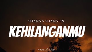 SHANNA SHANNON  Kehilanganmu  Lyrics [upl. by Ardnossac]