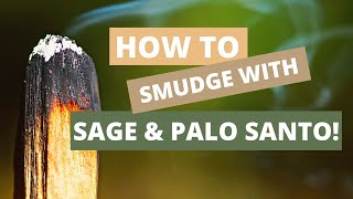 How To Smudge With Sage And Palo Santo [upl. by Lahcar]