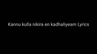 Kannu kulla nikira en kadhaliyea Lyrics [upl. by Ocin]