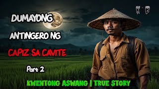 DUMAYONG ANTINGERO NG CAPIZ SA CAVITE  Kwentong Aswang  True Story [upl. by Anij]