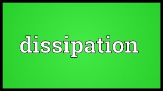 Dissipation Meaning [upl. by Ahders]