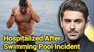 Zac Efron Hospitalized After Swimming Pool Incident  Zac Efron Accident  Zac Efron [upl. by Cawley]