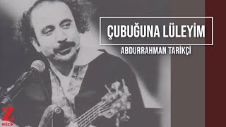 Abdurrahman Tarikçi  Çubuğuna Lüleyim I İmece 2014 © Z Müzik [upl. by Nikkie]