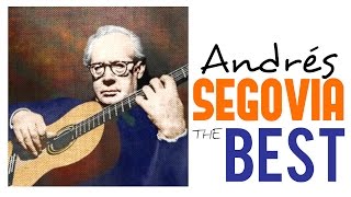 The Best of Andrés Segovia  Guitar Masterpieces for Classical Music Lovers Full Album HQ [upl. by Jehial840]