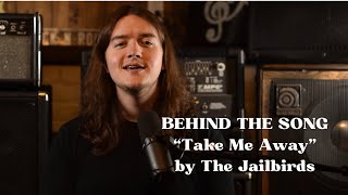 “Behind The Song”  Take Me Away by The Jailbirds EP1 [upl. by Asyla]