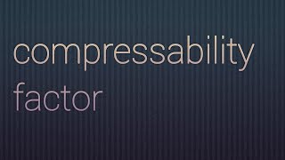 compressibility factor [upl. by Ayt]