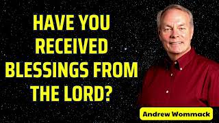 HAVE YOU RECEIVED BLESSINGS FROM THE LORD  Andrew Wommack [upl. by Enale]