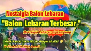 NOSTALGIA BALON LEBARAN JAMAN DULU amp ATRAKSI ABID TAKBIR KELILING IDUL FITRI [upl. by Naillimixam732]