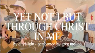 Yet Not I but Through Christ in Me Acoustic  CityALight [upl. by Nixie]