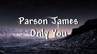 Parson James  Only You  Lyrics [upl. by Matronna]