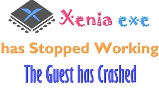 Xenia exe has Stopped Working  The Guest has Crashed [upl. by Ednarb]