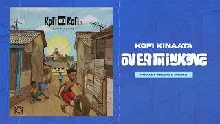 Kofi Kinaata  Overthinking Audio Slide [upl. by Ytsur]