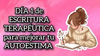 DÍA 1  RETO de 12 DÍAS de ESCRITURA TERAPÉUTICA para mejorar tu AUTOESTIMA 💕 autoestima escribir [upl. by Enived]