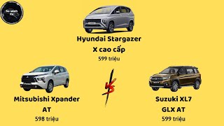 So sánh Hyundai Stargazer X cao cấp vs Mitsubishi Xpander AT vs Suzuki XL7 GLX AT [upl. by Ordnazil156]