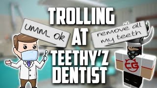 ROBLOX Trolling at Teethyz Dentist [upl. by Tuddor]