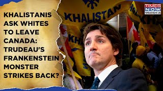 Khalistanis Ask Whites To Leave Canada What Will Trudeau Do Now As Frankenstein Monster Strikes [upl. by Rockwell]