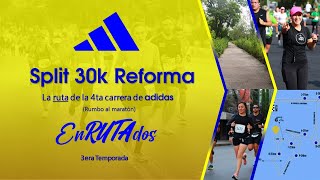 RUTA DEL SPLIT 30k de Adidas Reforma EnRUTAdos   la prueba de fuego rumbo al maratón CDMX [upl. by Reginauld]