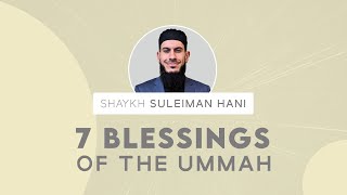 7 Blessings of The Ummah  Shaykh Suleiman Hani [upl. by Kisung]