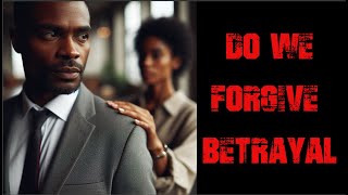 Should Black Men Forgive Betrayal [upl. by Arraeis]